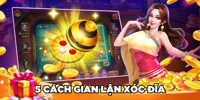 5 cách gian lận xóc đĩa thường gặp