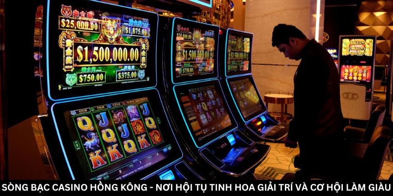 Bí quyết chiến thắng tại sòng bạc Casino Hồng Kông hay nhất