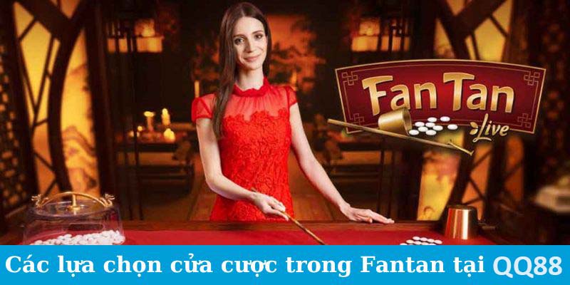 Các lựa chọn cửa cược trong Fantan tại QQ88