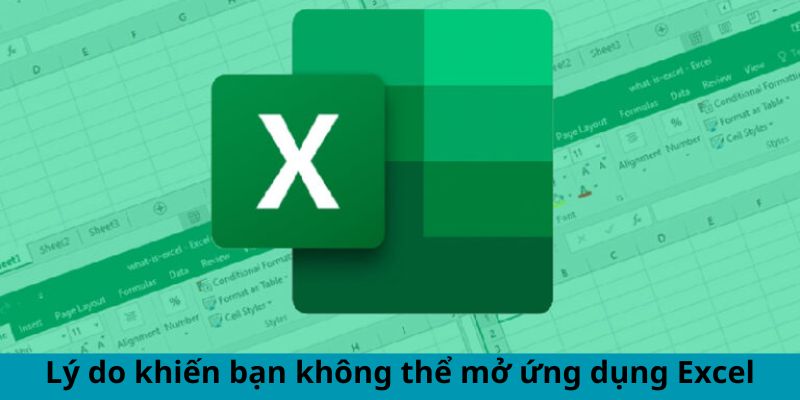 Lý do khiến bạn không thể mở ứng dụng Excel