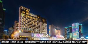 sòng bạc Casino Hồng Kông