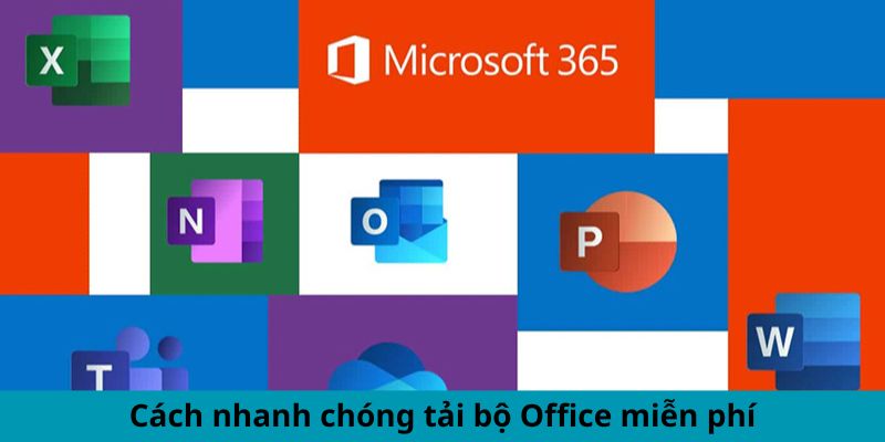 Cách nhanh chóng tải bộ Office miễn phí